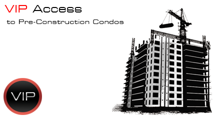 VIP ACCESS TO PRE CONSTRUCTION CONDOS